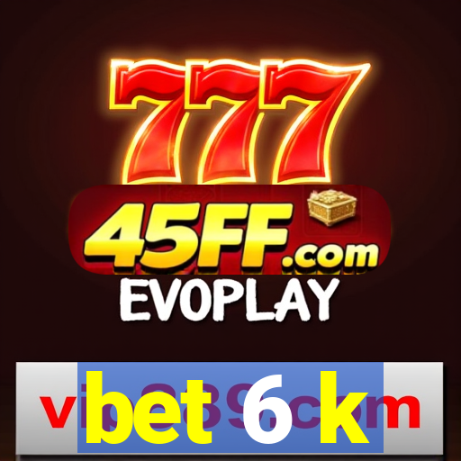 bet 6 k